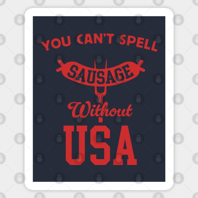 You Can't Spell Sausage Without USA - 4th of July Cookout Sticker by TwistedCharm